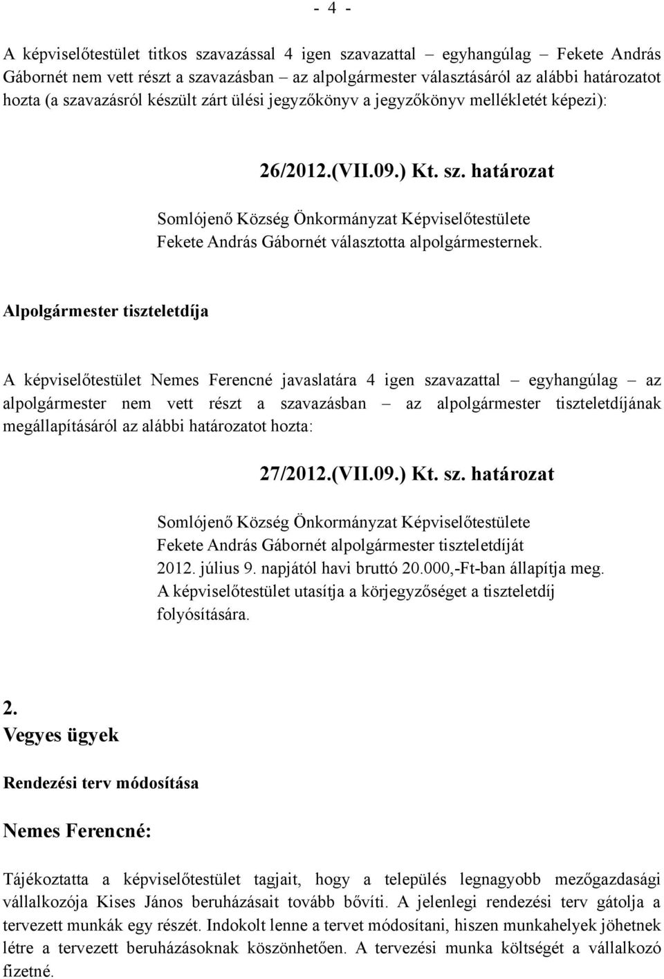 határozat Somlójenő Község Önkormányzat Képviselőtestülete Fekete András Gábornét választotta alpolgármesternek.