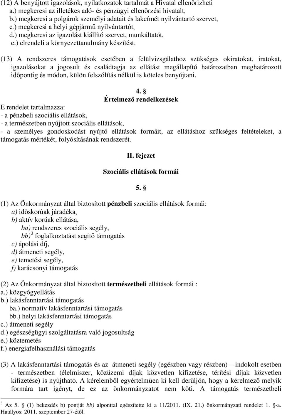 ) elrendeli a környezettanulmány készítést.