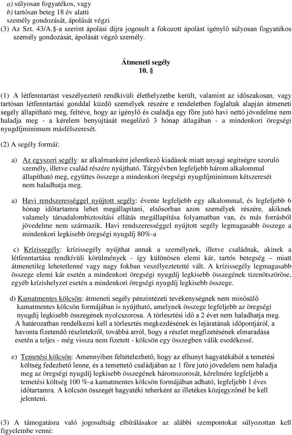 (1) A létfenntartást veszélyeztető rendkívüli élethelyzetbe került, valamint az időszakosan, vagy tartósan létfenntartási gonddal küzdő személyek részére e rendeletben foglaltak alapján átmeneti