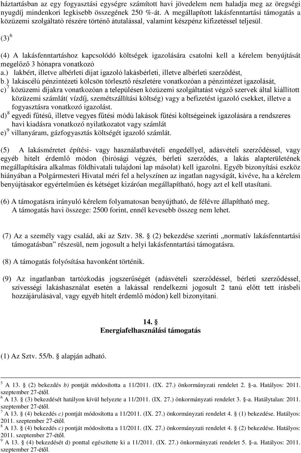 (3) 6 (4) A lakásfenntartáshoz kapcsolódó költségek igazolására csatolni kell a kérelem benyújtását megelőző 3 hónapra vonatkozó a.