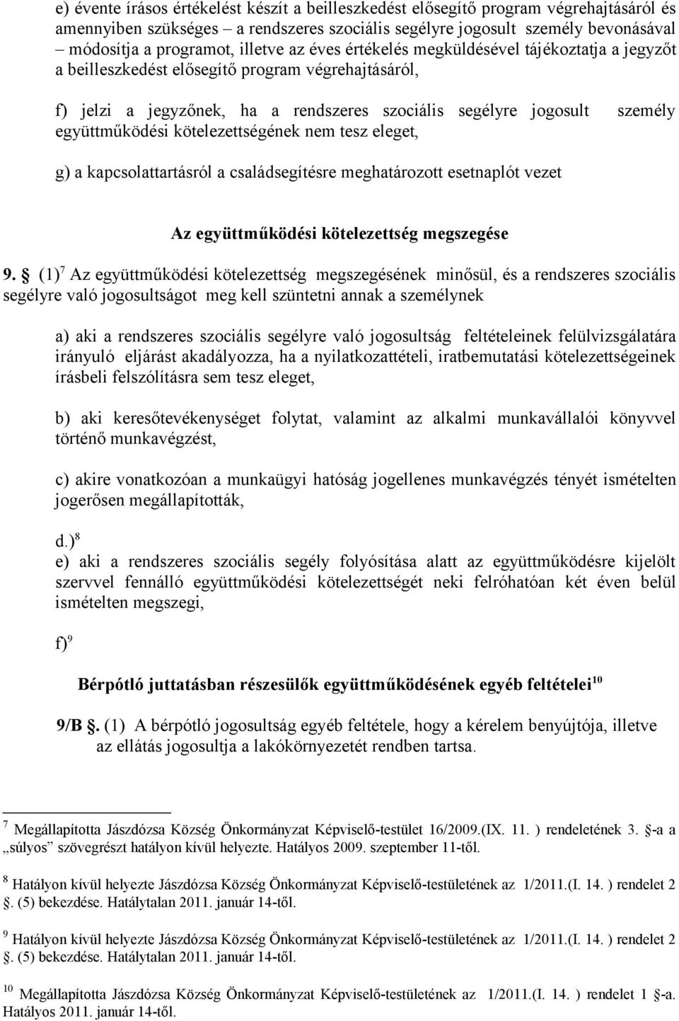 együttműködési kötelezettségének nem tesz eleget, g) a kapcsolattartásról a családsegítésre meghatározott esetnaplót vezet Az együttműködési kötelezettség megszegése 9.