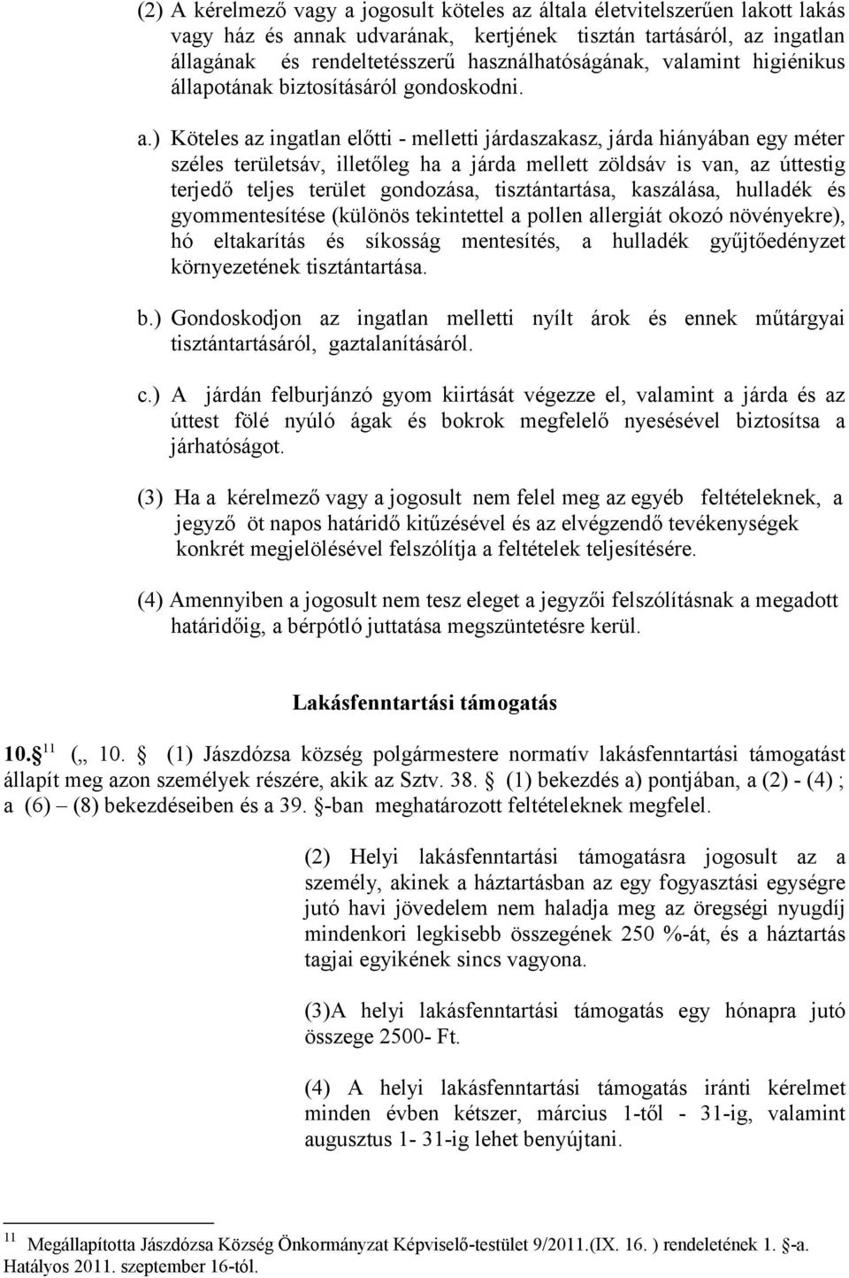 ) Köteles az ingatlan előtti - melletti járdaszakasz, járda hiányában egy méter széles területsáv, illetőleg ha a járda mellett zöldsáv is van, az úttestig terjedő teljes terület gondozása,