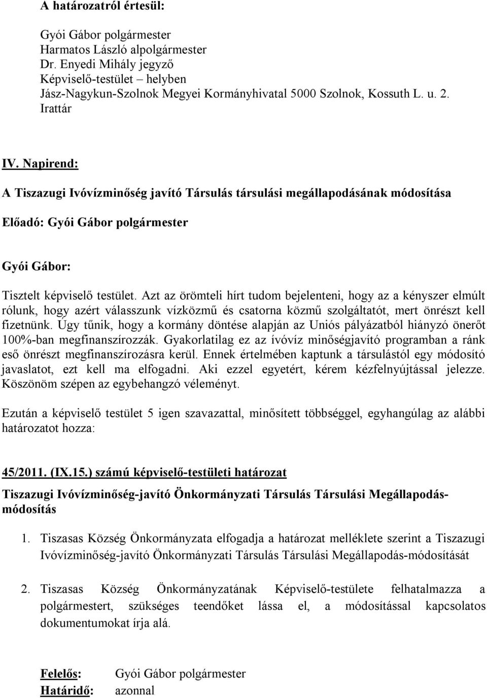 Úgy tűnik, hogy a kormány döntése alapján az Uniós pályázatból hiányzó önerőt 100%-ban megfinanszírozzák.