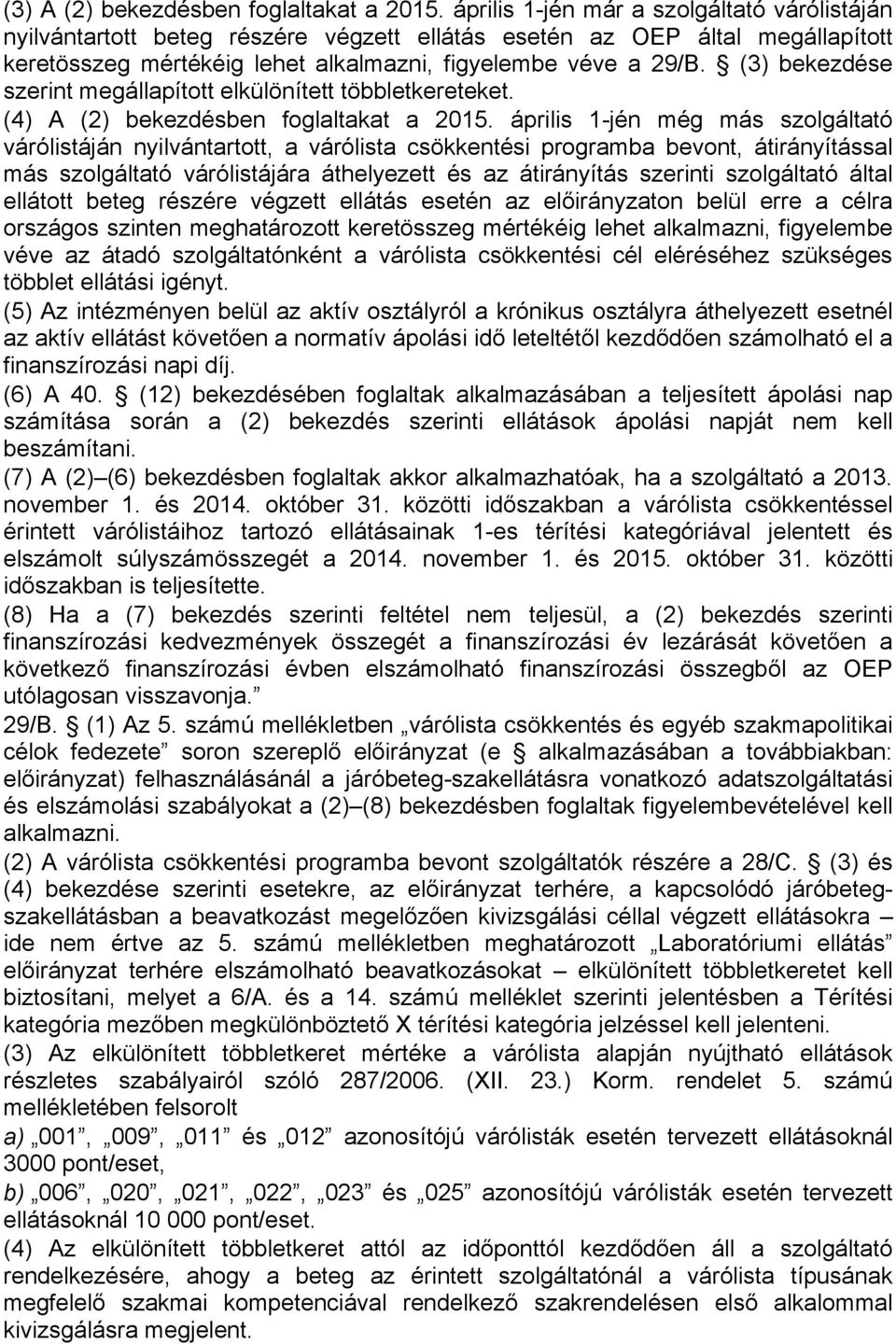 (3) bekezdése szerint megállapított elkülönített többletkereteket. (4) A (2) bekezdésben foglaltakat a 2015.