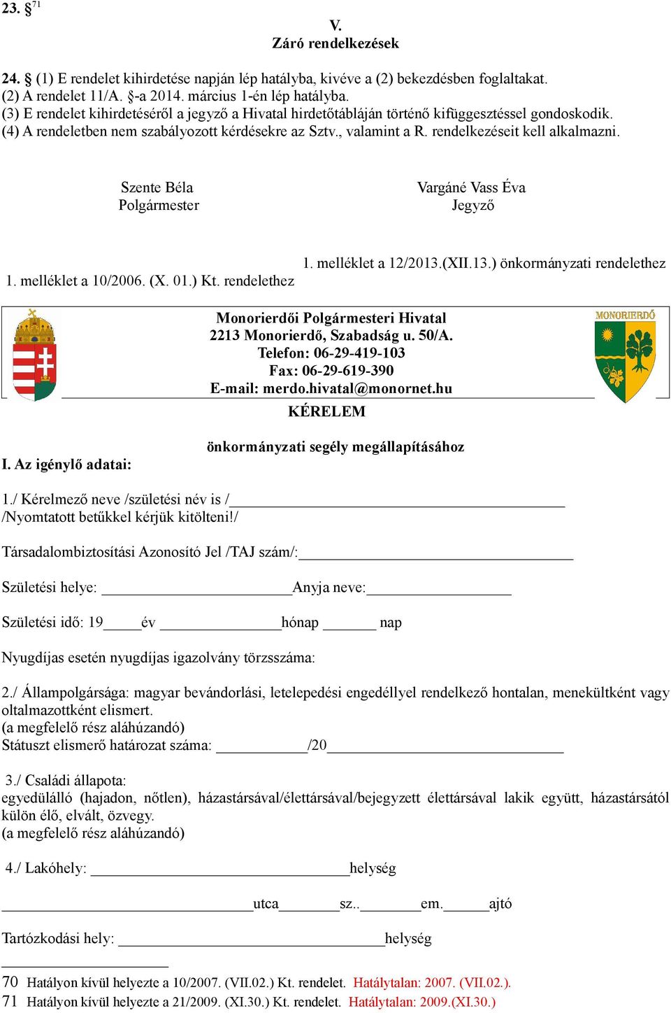 rendelkezéseit kell alkalmazni. Szente Béla Polgármester Vargáné Vass Éva Jegyző 1. melléklet a 10/2006. (X. 01.) Kt. rendelethez 1. melléklet a 12/2013.