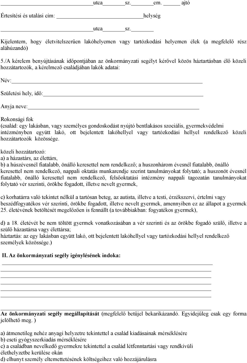 Rokonsági fok (család: egy lakásban, vagy személyes gondoskodást nyújtó bentlakásos szociális, gyermekvédelmi intézményben együtt lakó, ott bejelentett lakóhellyel vagy tartózkodási hellyel