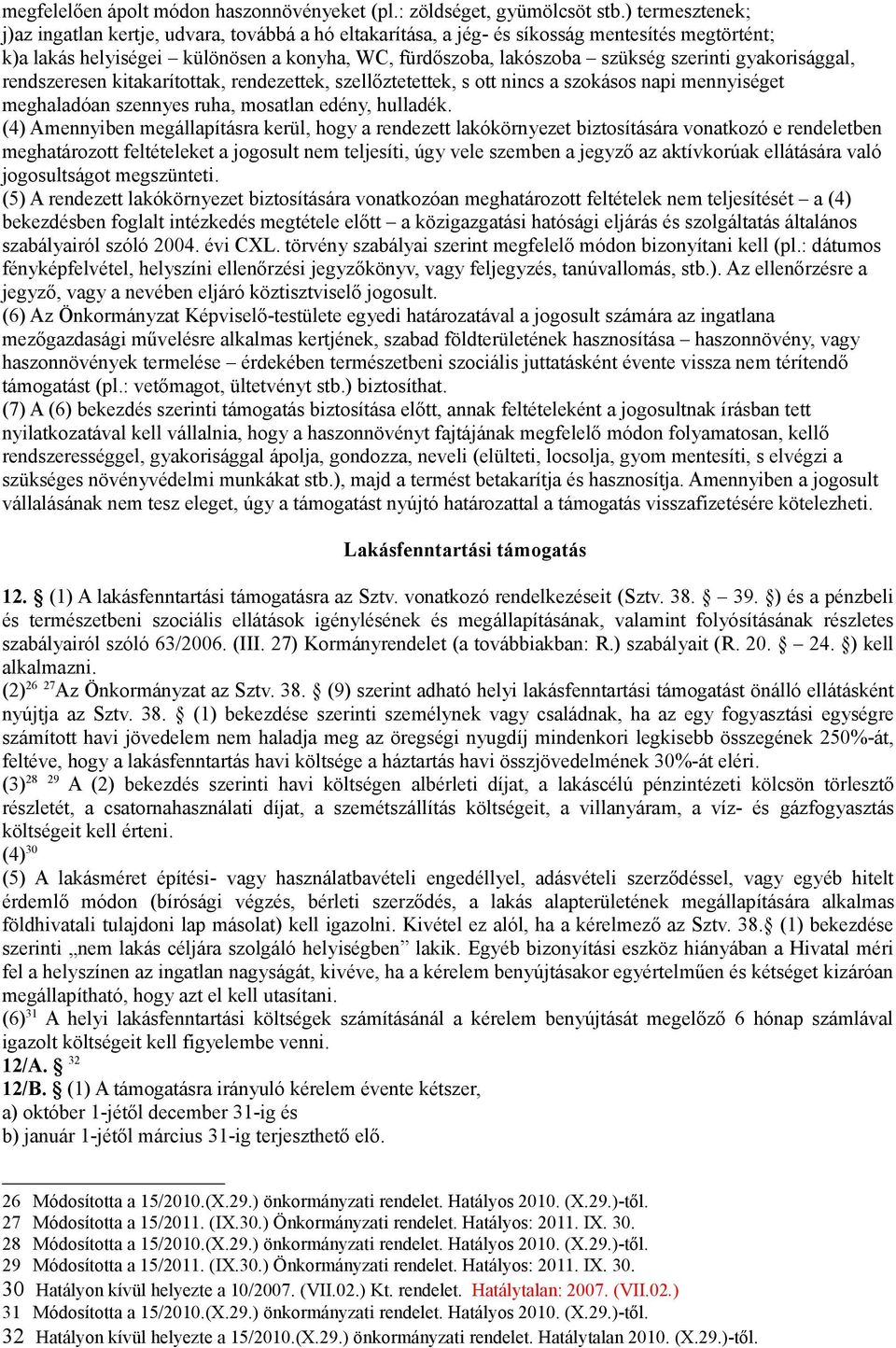 gyakorisággal, rendszeresen kitakarítottak, rendezettek, szellőztetettek, s ott nincs a szokásos napi mennyiséget meghaladóan szennyes ruha, mosatlan edény, hulladék.