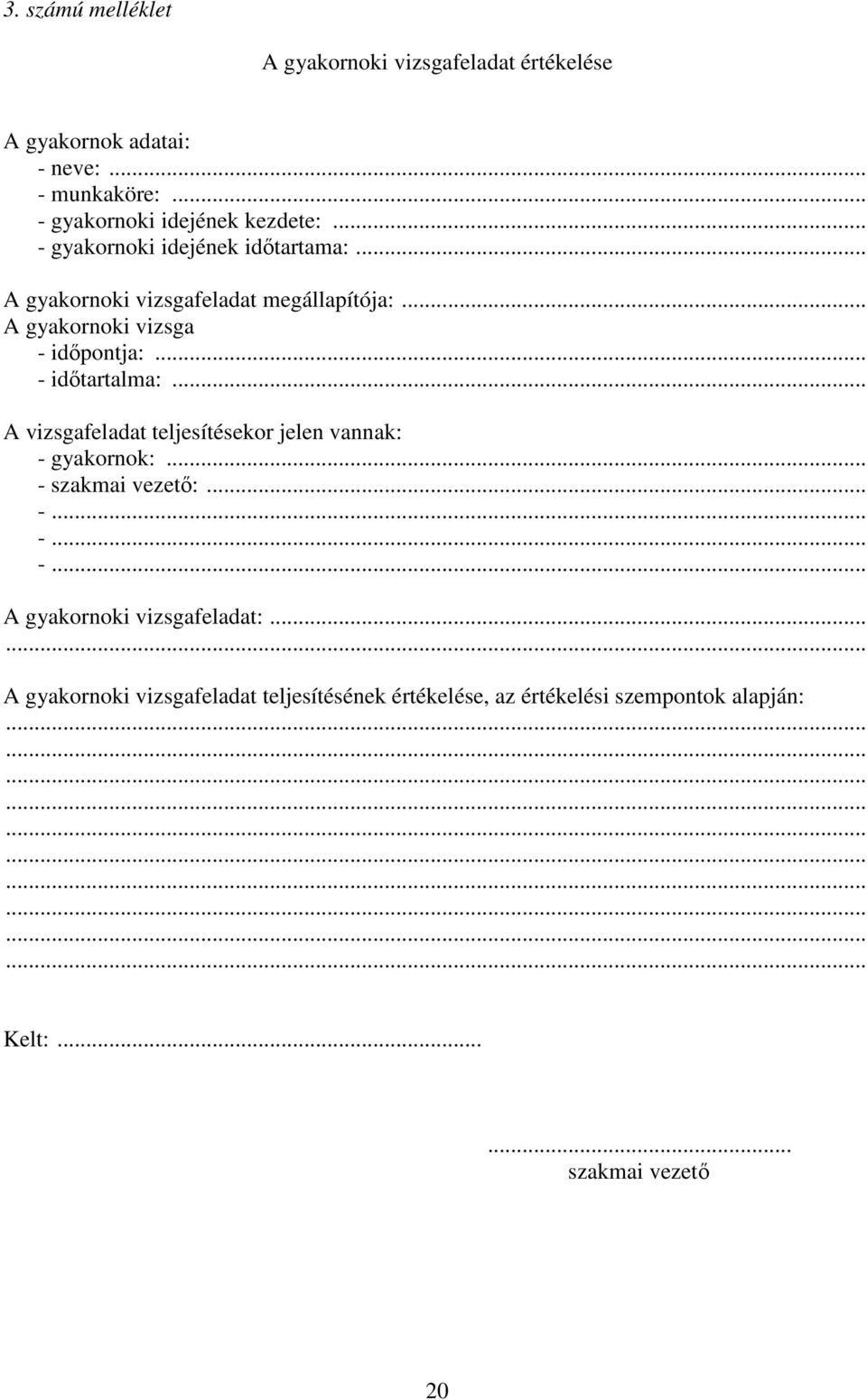 .. A gyakornoki vizsgafeladat megállapítója: A gyakornoki vizsga - időpontja:... - időtartalma:.