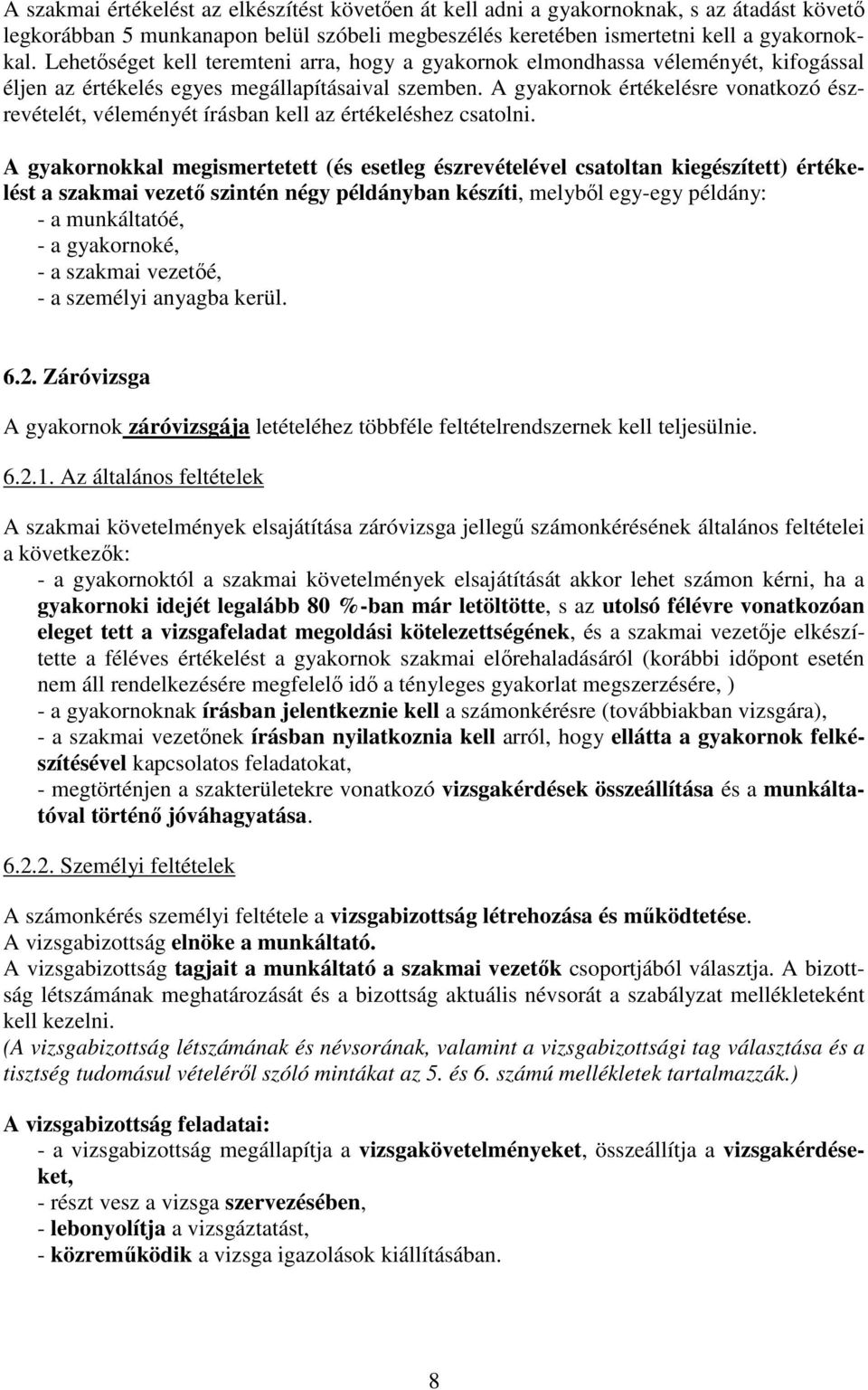 A gyakornok értékelésre vonatkozó észrevételét, véleményét írásban kell az értékeléshez csatolni.