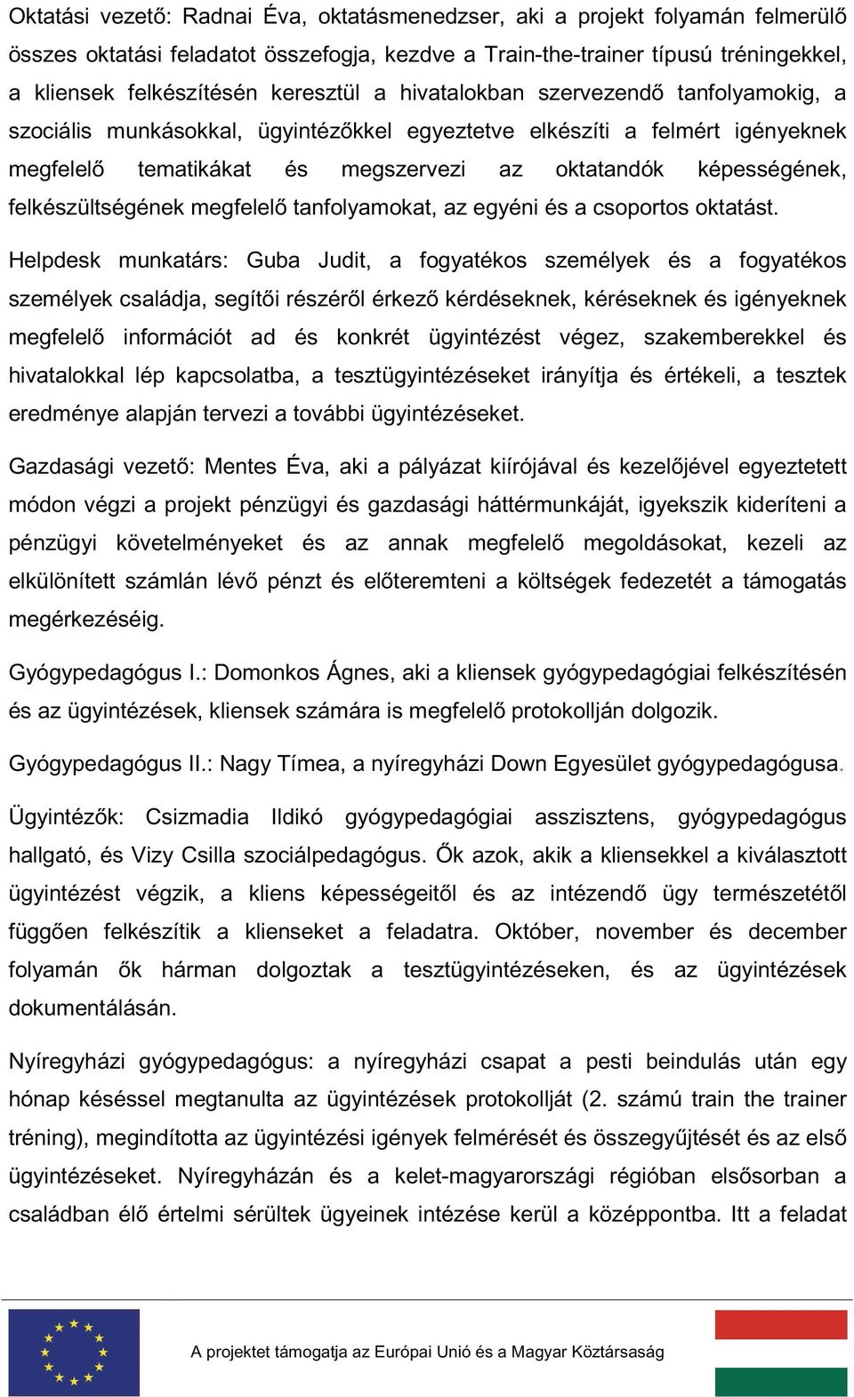 felkészültségének megfelel tanfolyamokat, az egyéni és a csoportos oktatást.