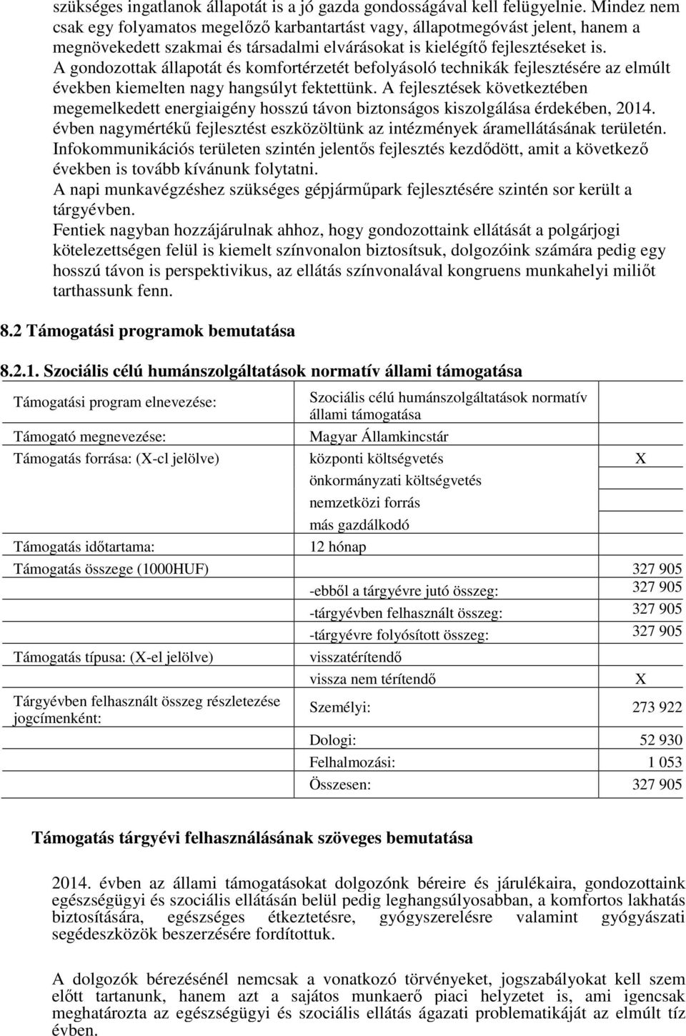 A gondozottak állapotát és komfortérzetét befolyásoló technikák fejlesztésére az elmúlt években kiemelten nagy hangsúlyt fektettünk.