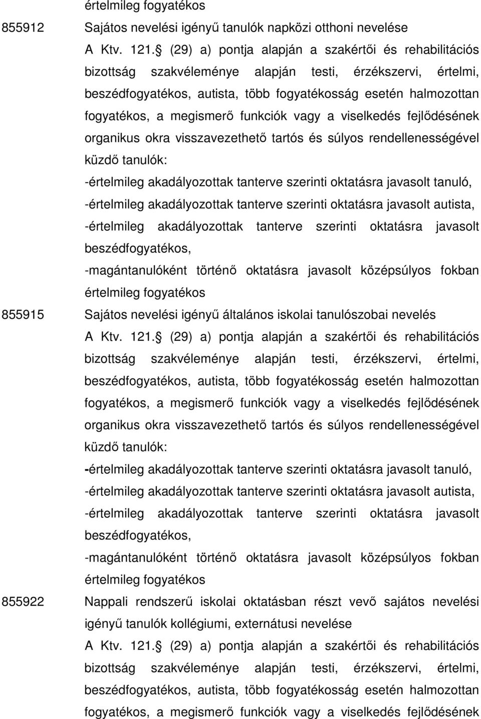 nevelés -értelmileg akadályozottak tanterve szerinti oktatásra, -értelmileg akadályozottak tanterve szerinti oktatásra,