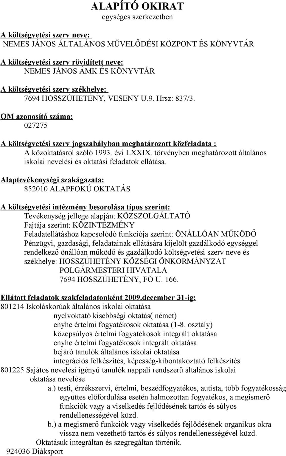 évi LXXIX. törvényben meghatározott általános iskolai nevelési és oktatási feladatok ellátása.