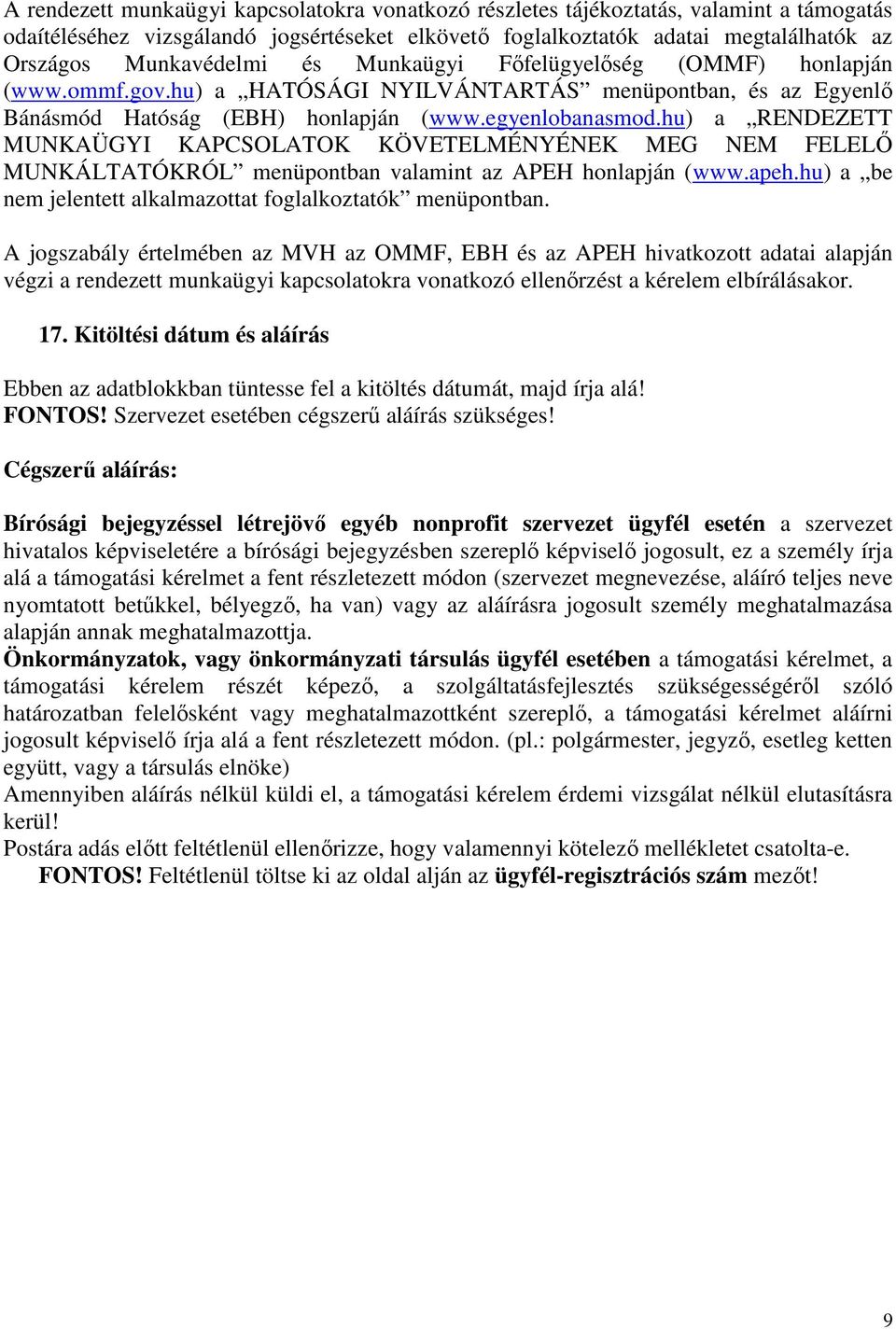 hu) a RENDEZETT MUNKAÜGYI KAPCSOLATOK KÖVETELMÉNYÉNEK MEG NEM FELELŐ MUNKÁLTATÓKRÓL menüpontban valamint az APEH honlapján (www.apeh.hu) a be nem jelentett alkalmazottat foglalkoztatók menüpontban.