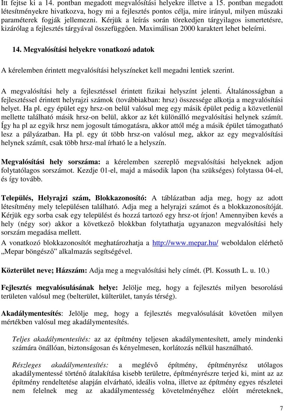 Kérjük a leírás során törekedjen tárgyilagos ismertetésre, kizárólag a fejlesztés tárgyával összefüggően. Maximálisan 2000 karaktert lehet beleírni. 14.