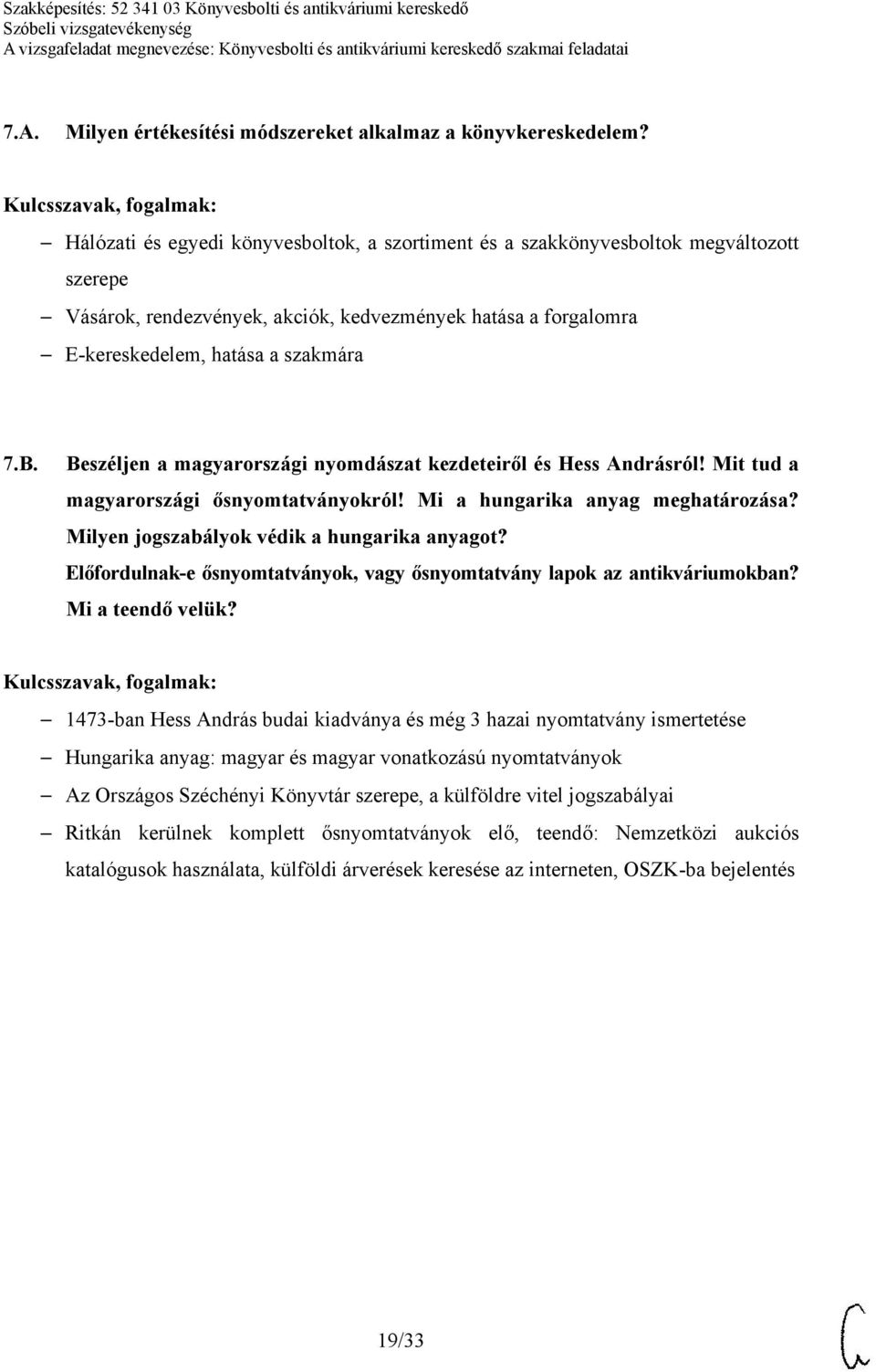 Beszéljen a magyarországi nyomdászat kezdeteiről és Hess Andrásról! Mit tud a magyarországi ősnyomtatványokról! Mi a hungarika anyag meghatározása? Milyen jogszabályok védik a hungarika anyagot?