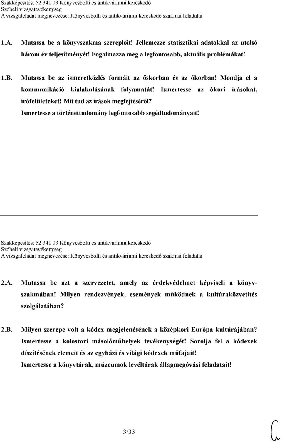 Ismertesse a történettudomány legfontosabb segédtudományait! Szakképesítés: 52 341 03 Könyvesbolti és antikváriumi kereskedő 2.A.