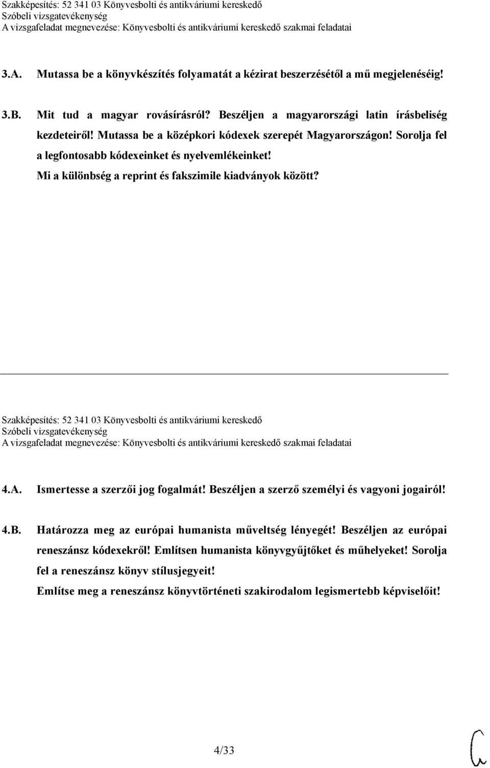 Szakképesítés: 52 341 03 Könyvesbolti és antikváriumi kereskedő 4.A. Ismertesse a szerzői jog fogalmát! Beszéljen a szerző személyi és vagyoni jogairól! 4.B. Határozza meg az európai humanista műveltség lényegét!