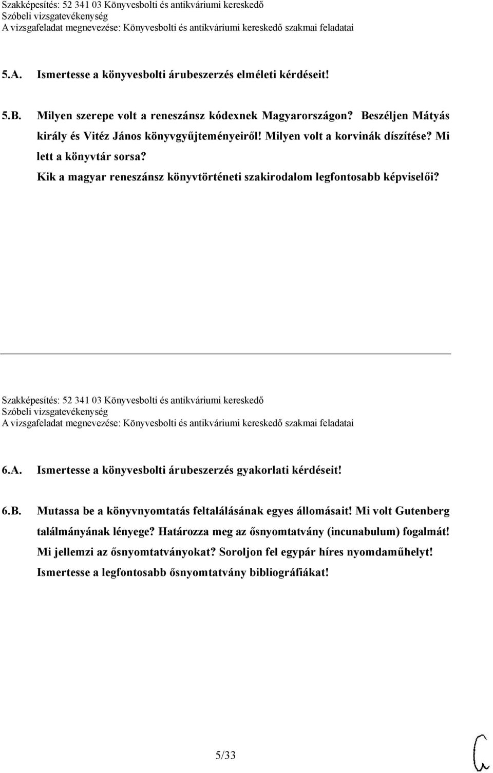 Szakképesítés: 52 341 03 Könyvesbolti és antikváriumi kereskedő 6.A. Ismertesse a könyvesbolti árubeszerzés gyakorlati kérdéseit! 6.B.