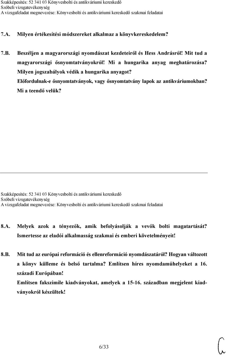 Szakképesítés: 52 341 03 Könyvesbolti és antikváriumi kereskedő 8.A. Melyek azok a tényezők, amik befolyásolják a vevők bolti magatartását?