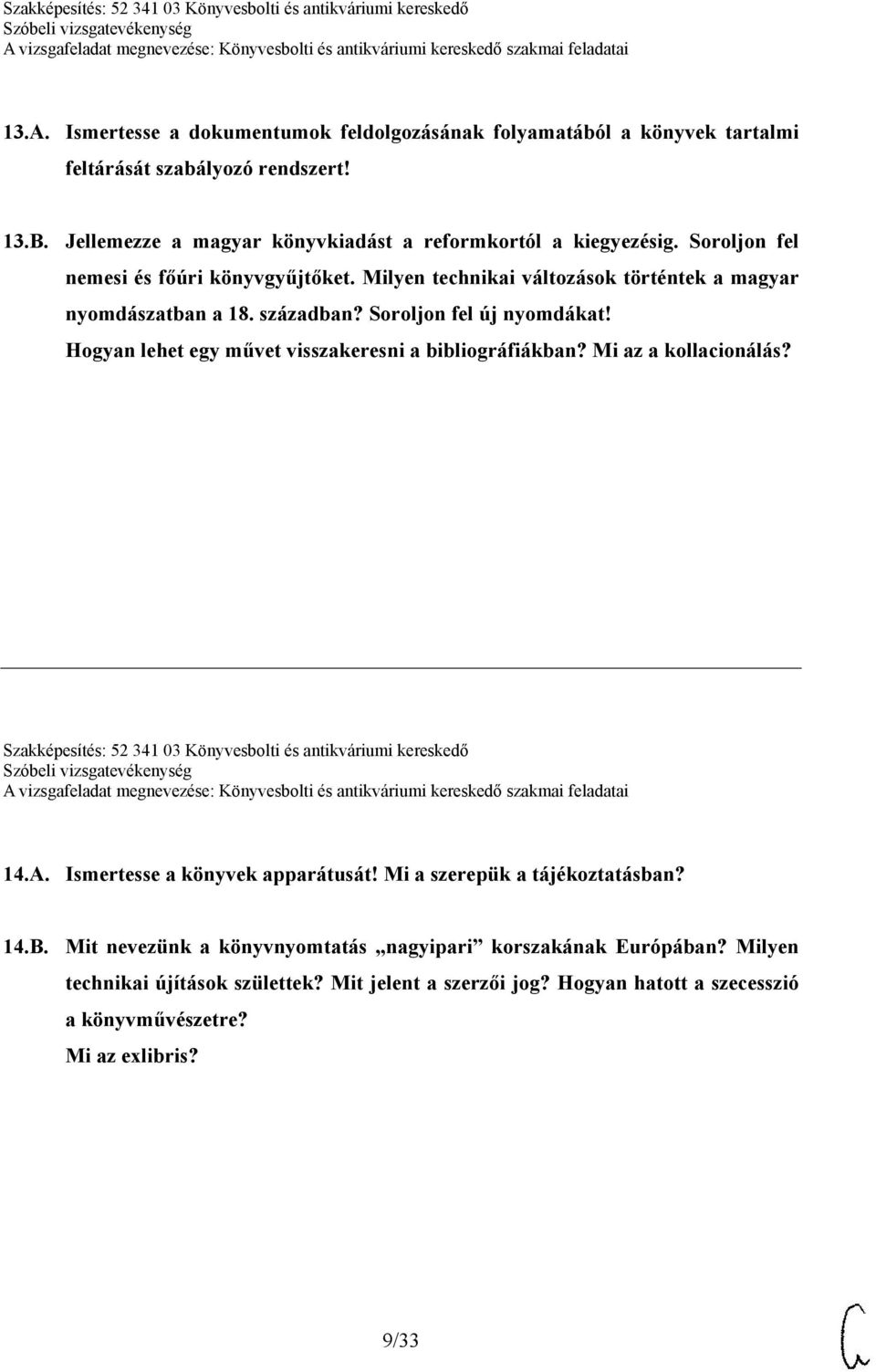 Hogyan lehet egy művet visszakeresni a bibliográfiákban? Mi az a kollacionálás? Szakképesítés: 52 341 03 Könyvesbolti és antikváriumi kereskedő 14.A. Ismertesse a könyvek apparátusát!