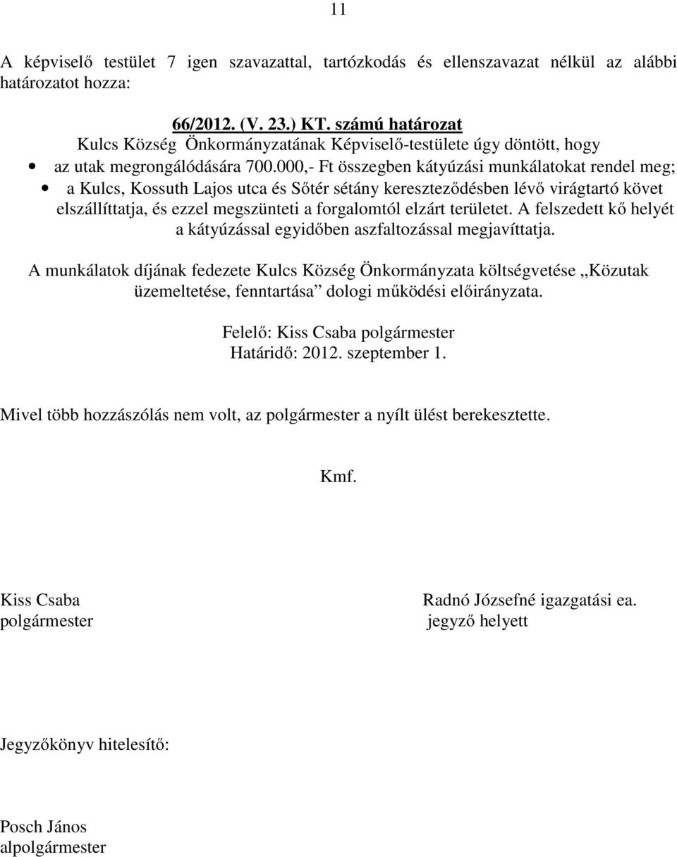 területet. A felszedett kő helyét a kátyúzással egyidőben aszfaltozással megjavíttatja.