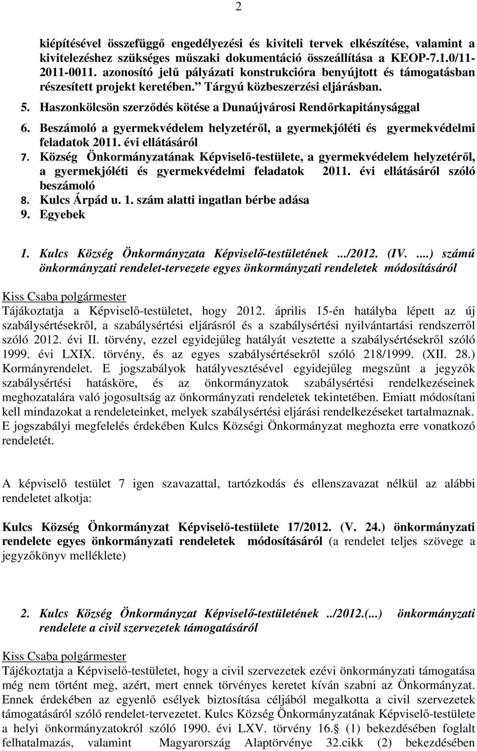 Haszonkölcsön szerződés kötése a Dunaújvárosi Rendőrkapitánysággal 6. Beszámoló a gyermekvédelem helyzetéről, a gyermekjóléti és gyermekvédelmi feladatok 2011. évi ellátásáról 7.