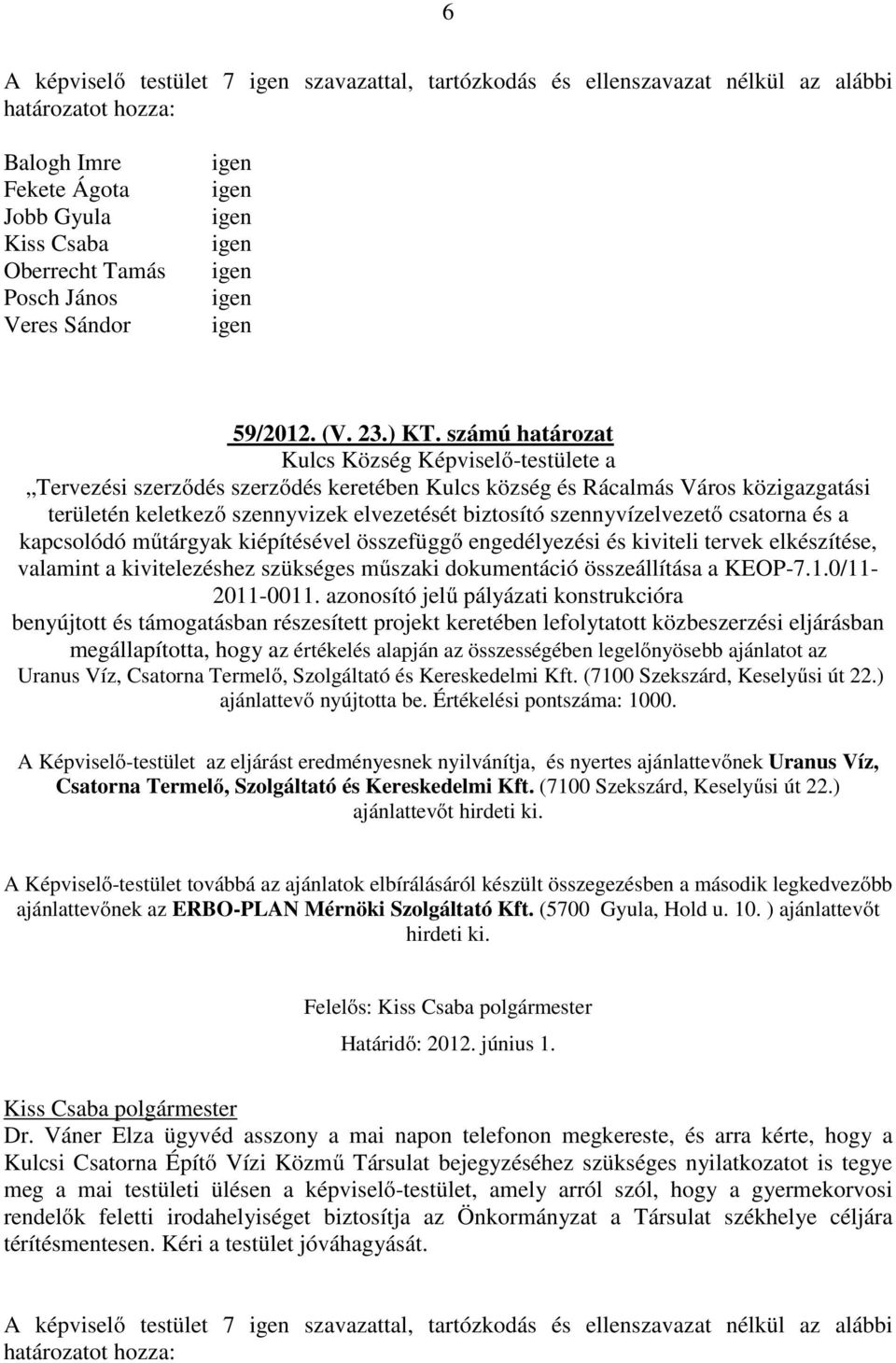 szennyvízelvezető csatorna és a kapcsolódó műtárgyak kiépítésével összefüggő engedélyezési és kiviteli tervek elkészítése, valamint a kivitelezéshez szükséges műszaki dokumentáció összeállítása a