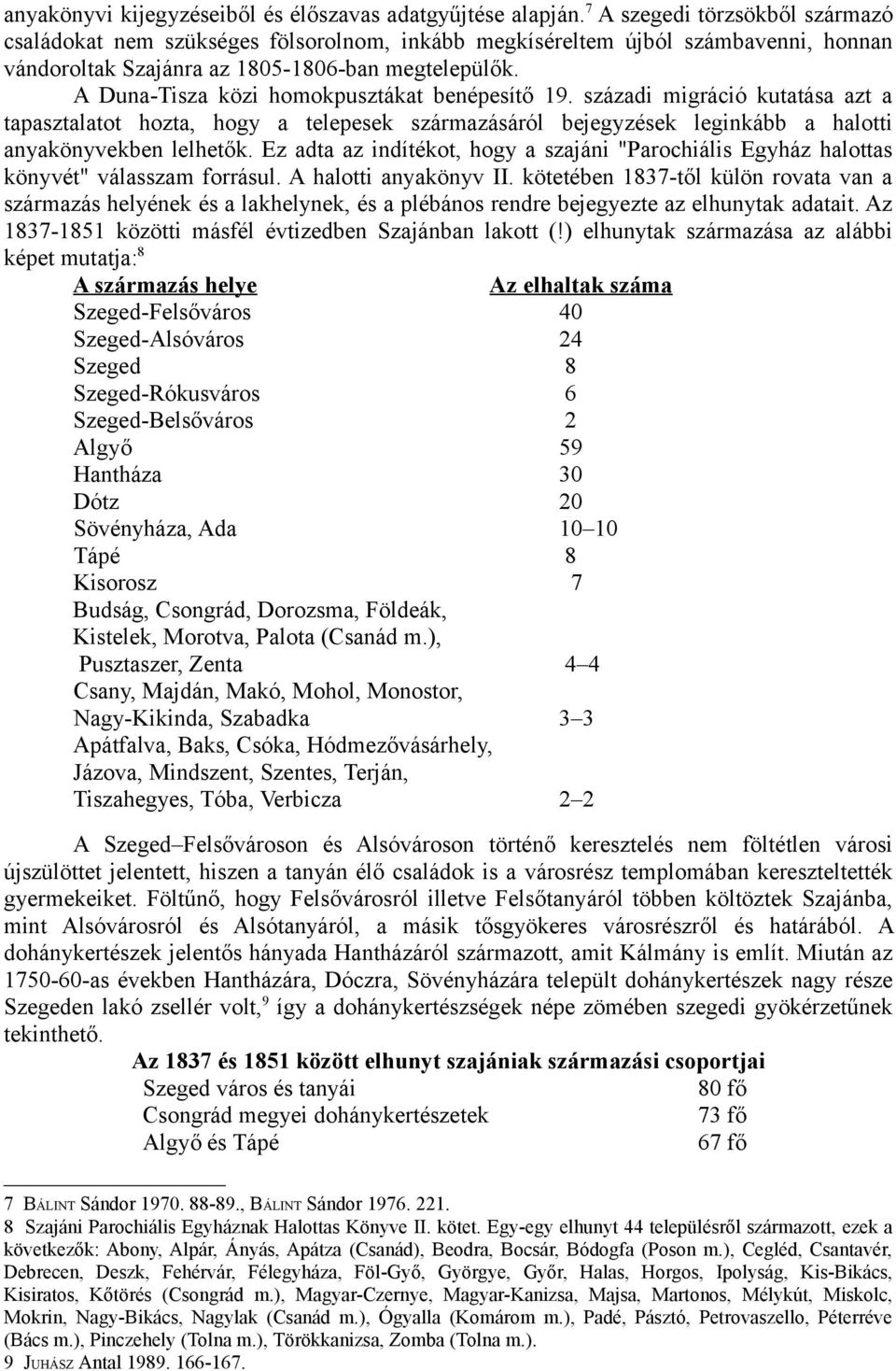 A Duna-Tisza közi homokpusztákat benépesítő 19. századi migráció kutatása azt a tapasztalatot hozta, hogy a telepesek származásáról bejegyzések leginkább a halotti anyakönyvekben lelhetők.