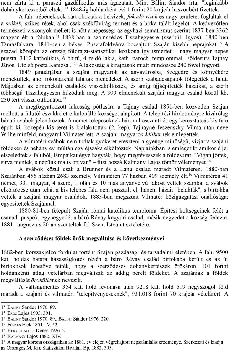 A kedvezőtlen természeti viszonyok mellett is nőtt a népesség: az egyházi sematizmus szerint 1837-ben 3362 magyar élt a faluban.