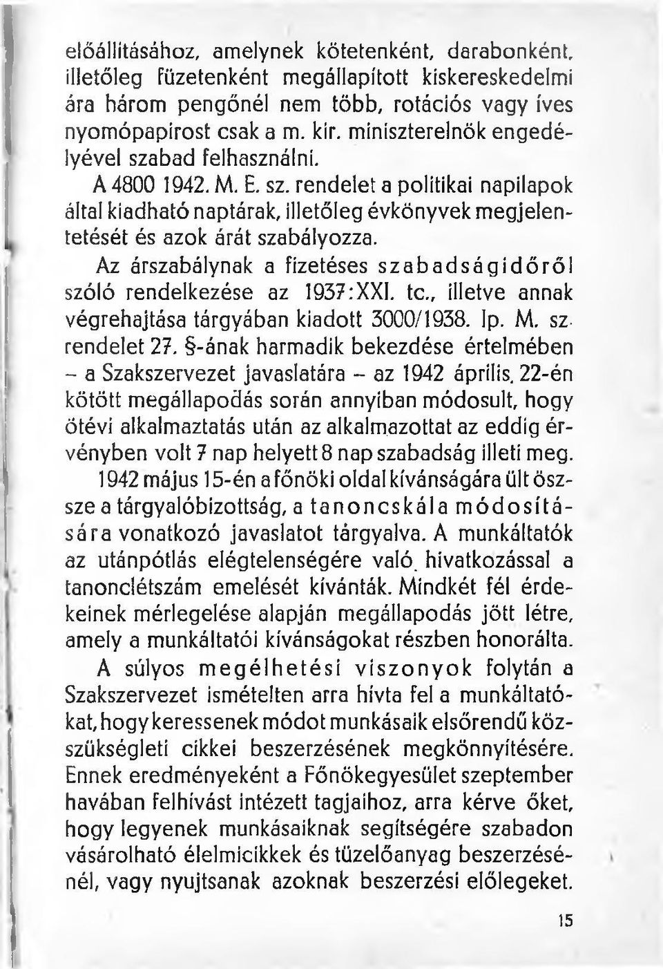 Az árszabálynak a fizetéses szabadságidőről szóló rendelkezése az 1937:XXI. te., illetve annak végrehajtása tárgyában kiadott 3000/1938. Ip. M. szrendelet 27.