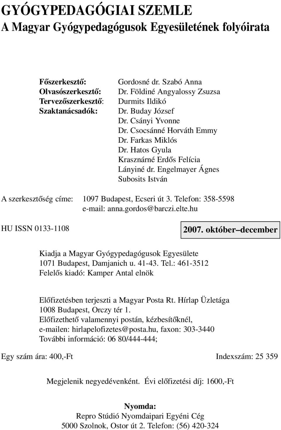 Engelmayer Ágnes Subosits István A szerkesztõség címe: 1097 Budapest, Ecseri út 3. Telefon: 358-5598 e-mail: anna.gordos@barczi.elte.hu HU ISSN 0133-1108 2007.