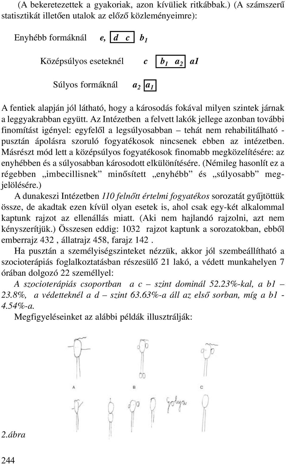 károsodás fokával milyen szintek járnak a leggyakrabban együtt.