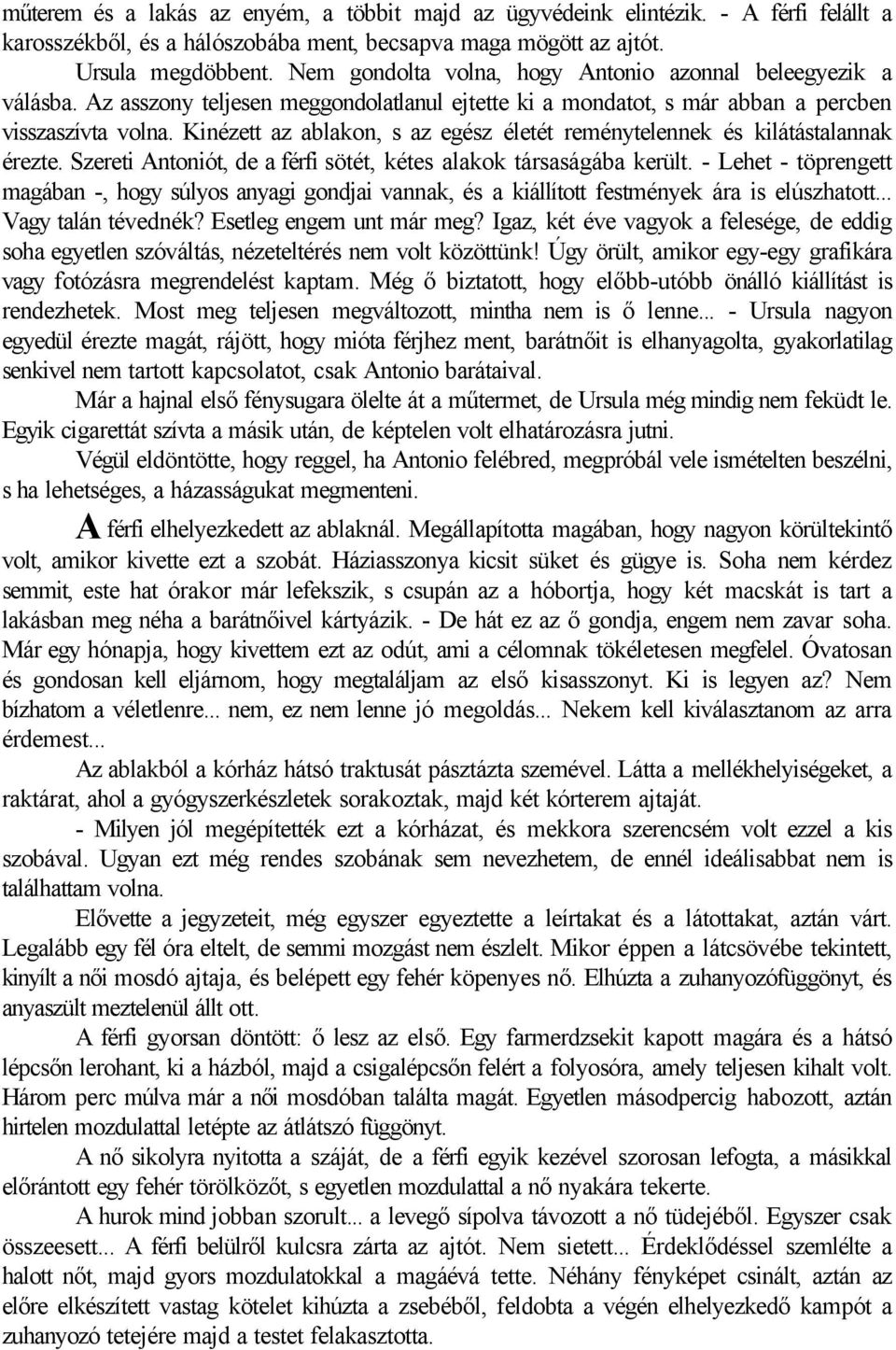 Kinézett az ablakon, s az egész életét reménytelennek és kilátástalannak érezte. Szereti Antoniót, de a férfi sötét, kétes alakok társaságába került.