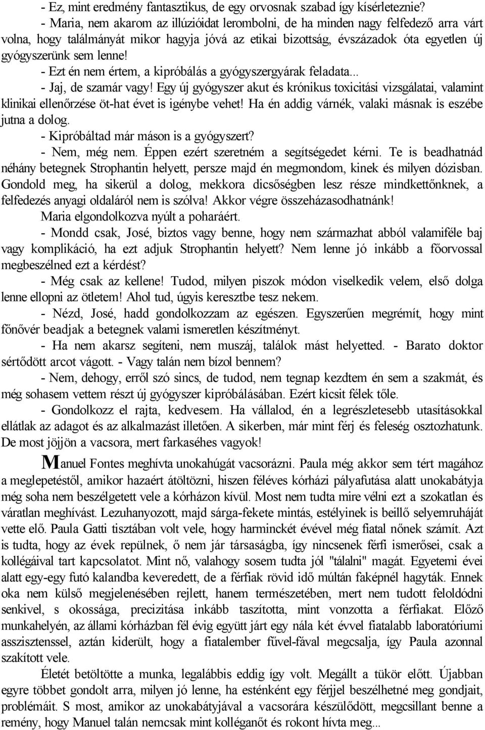 - Ezt én nem értem, a kipróbálás a gyógyszergyárak feladata... - Jaj, de szamár vagy!