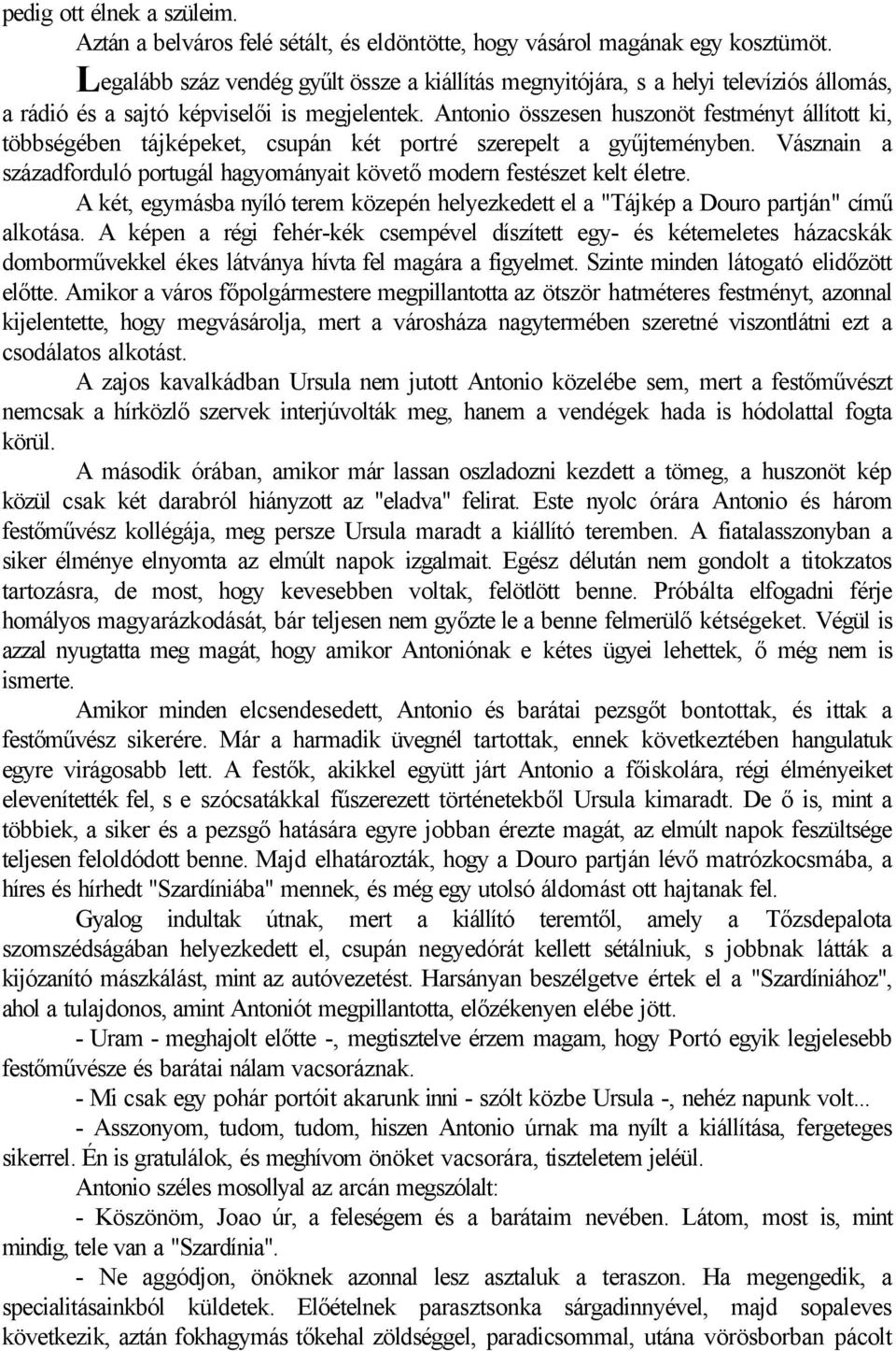 Antonio összesen huszonöt festményt állított ki, többségében tájképeket, csupán két portré szerepelt a gyűjteményben.