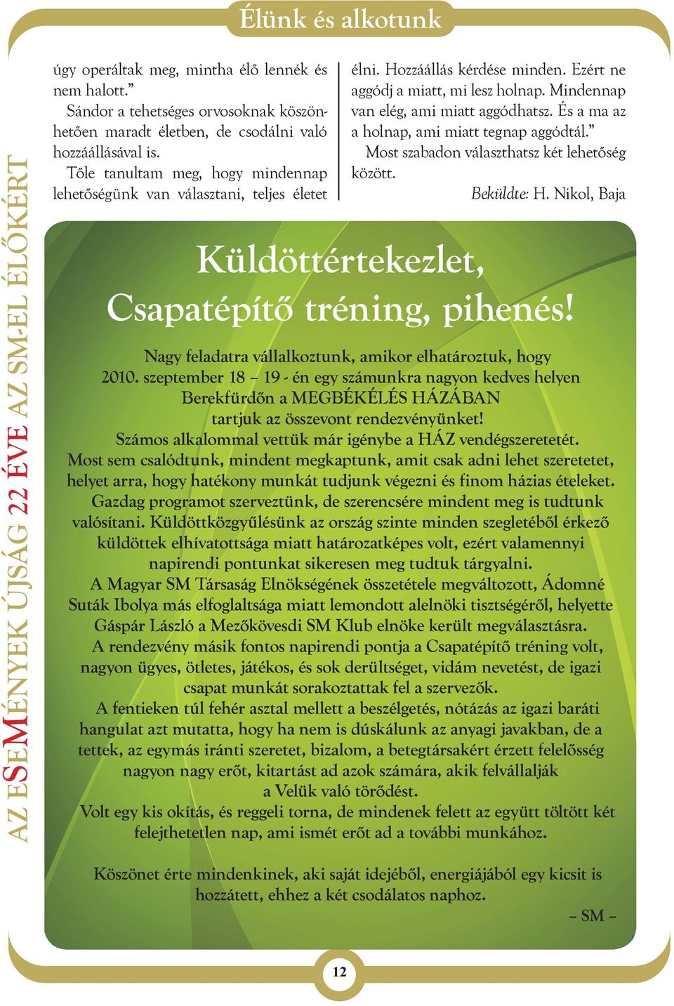 És a ma az a holnap, ami miatt tegnap aggódtál. Most szabadon választhatsz két lehetőség között. Beküldte: H. Nikol, Baja Küldöttértekezlet, Csapatépítő tréning, pihenés!