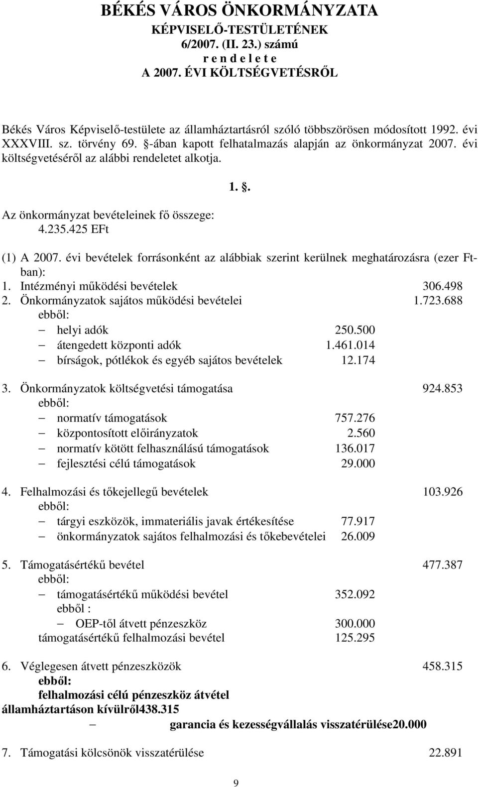 évi költségvetésérıl az alábbi rendeletet alkotja. Az önkormányzat bevételeinek fı összege: 4.235.425 EFt 1.. (1) A 2007.