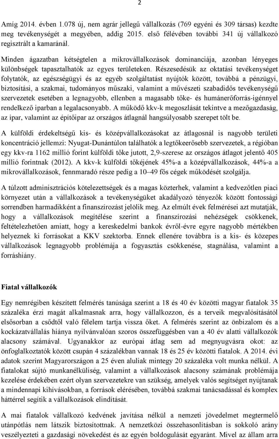 Részesedésük az oktatási tevékenységet folytatók, az egészségügyi és az egyéb szolgáltatást nyújtók között, továbbá a pénzügyi, biztosítási, a szakmai, tudományos műszaki, valamint a művészeti