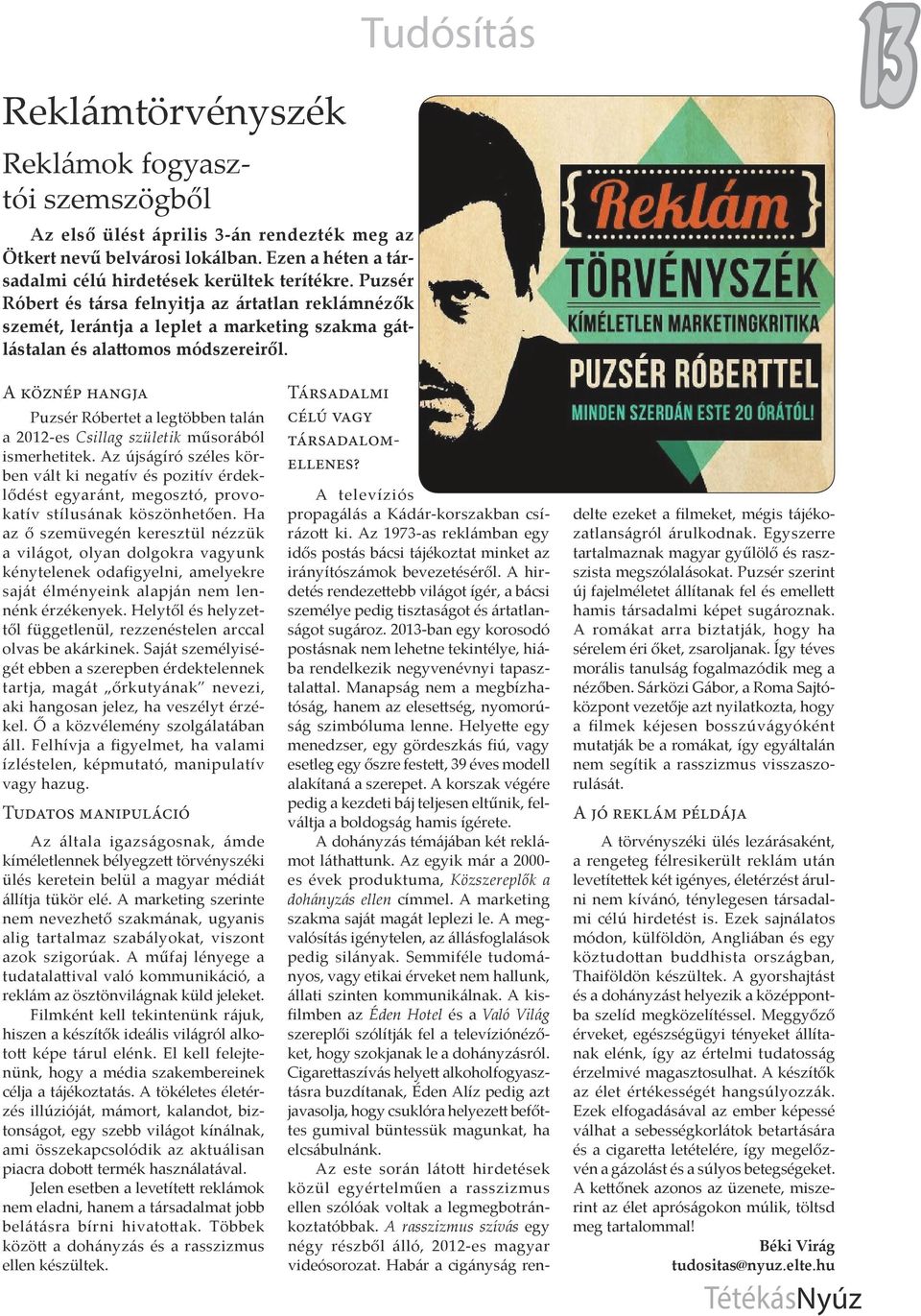 Tudósítás 13 A köznép hangja Puzsér Róbertet a legtöbben talán a 2012-es Csillag születik műsorából ismerhetitek.