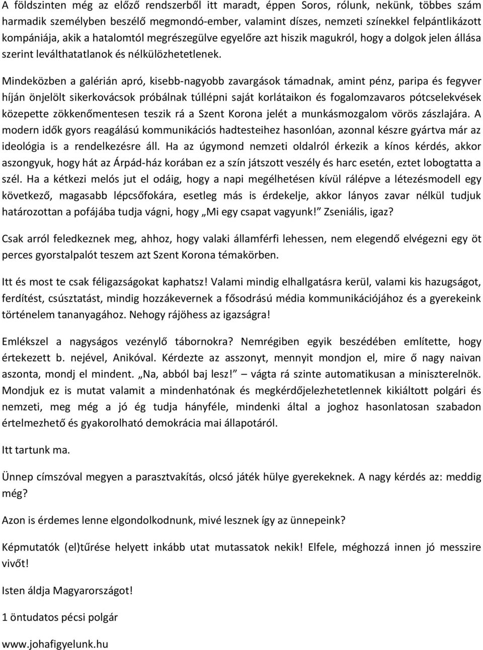 Mindeközben a galérián apró, kisebb-nagyobb zavargások támadnak, amint pénz, paripa és fegyver híján önjelölt sikerkovácsok próbálnak túllépni saját korlátaikon és fogalomzavaros pótcselekvések