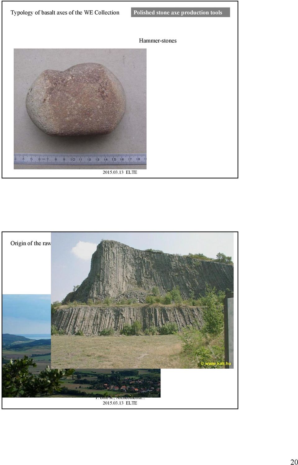 tools Hammer-stones Origin of the raw