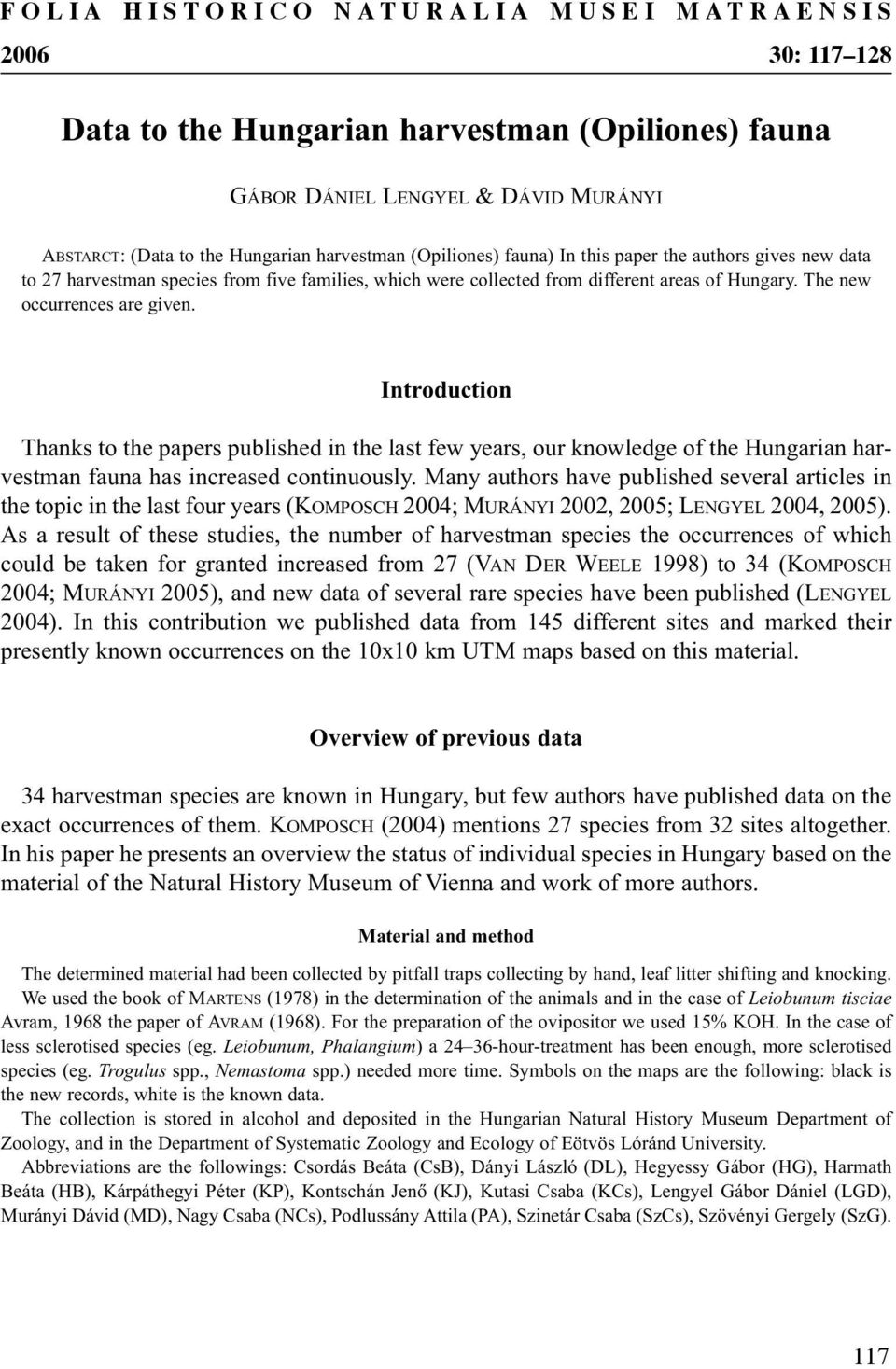 Introduction Thanks to the papers published in the last few years, our knowledge of the Hungarian harvestman fauna has increased continuously.