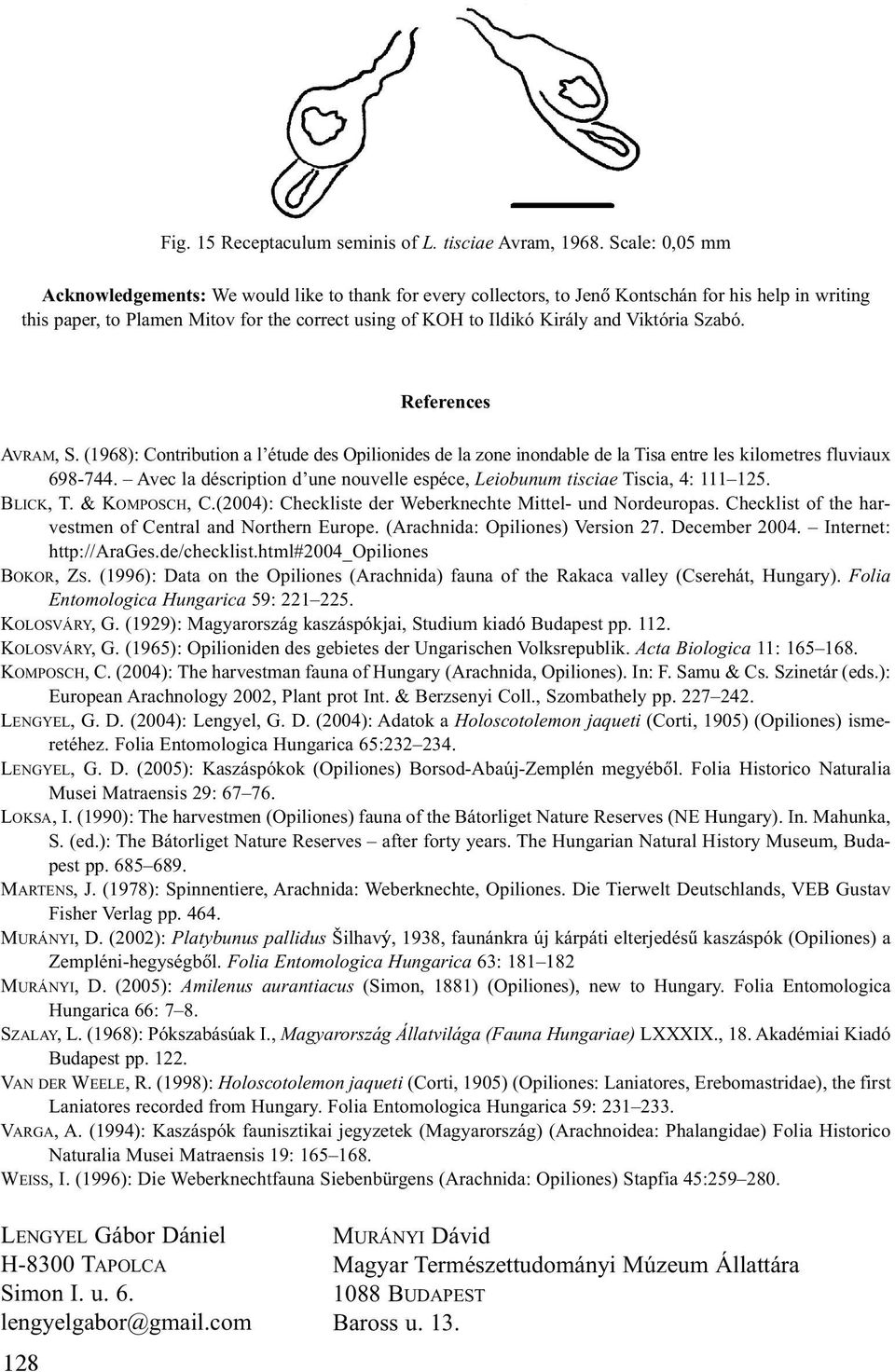 Viktória Szabó. References AVRAM, S. (1968): Contribution a l étude des Opilionides de la zone inondable de la Tisa entre les kilometres fluviaux 698-744.