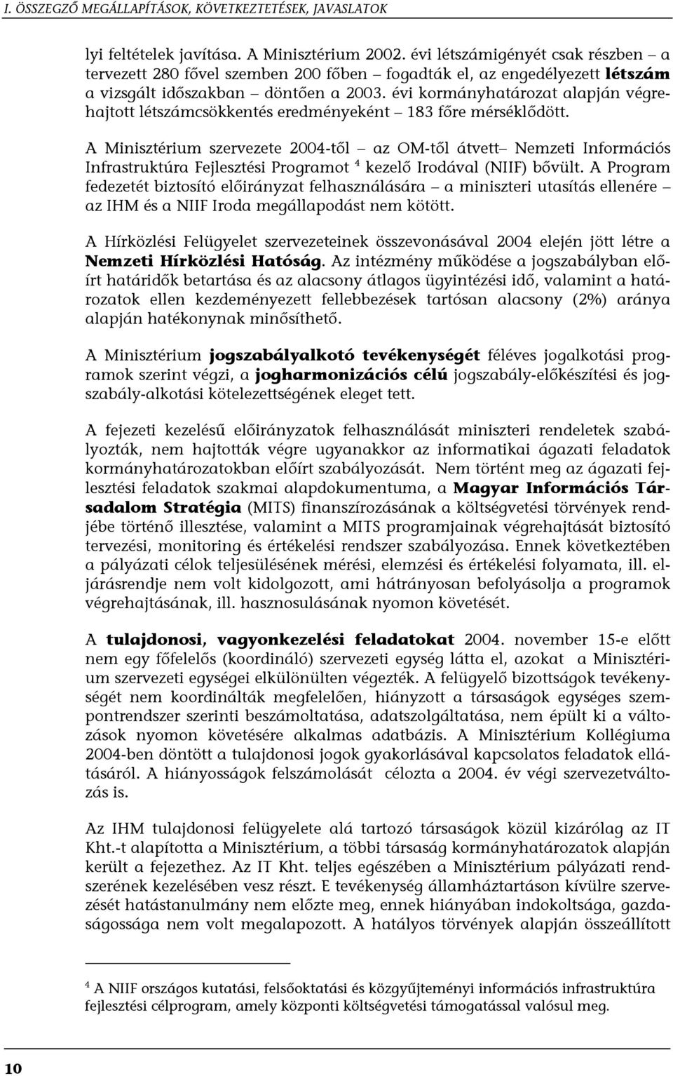 évi kormányhatározat alapján végrehajtott létszámcsökkentés eredményeként 183 főre mérséklődött.