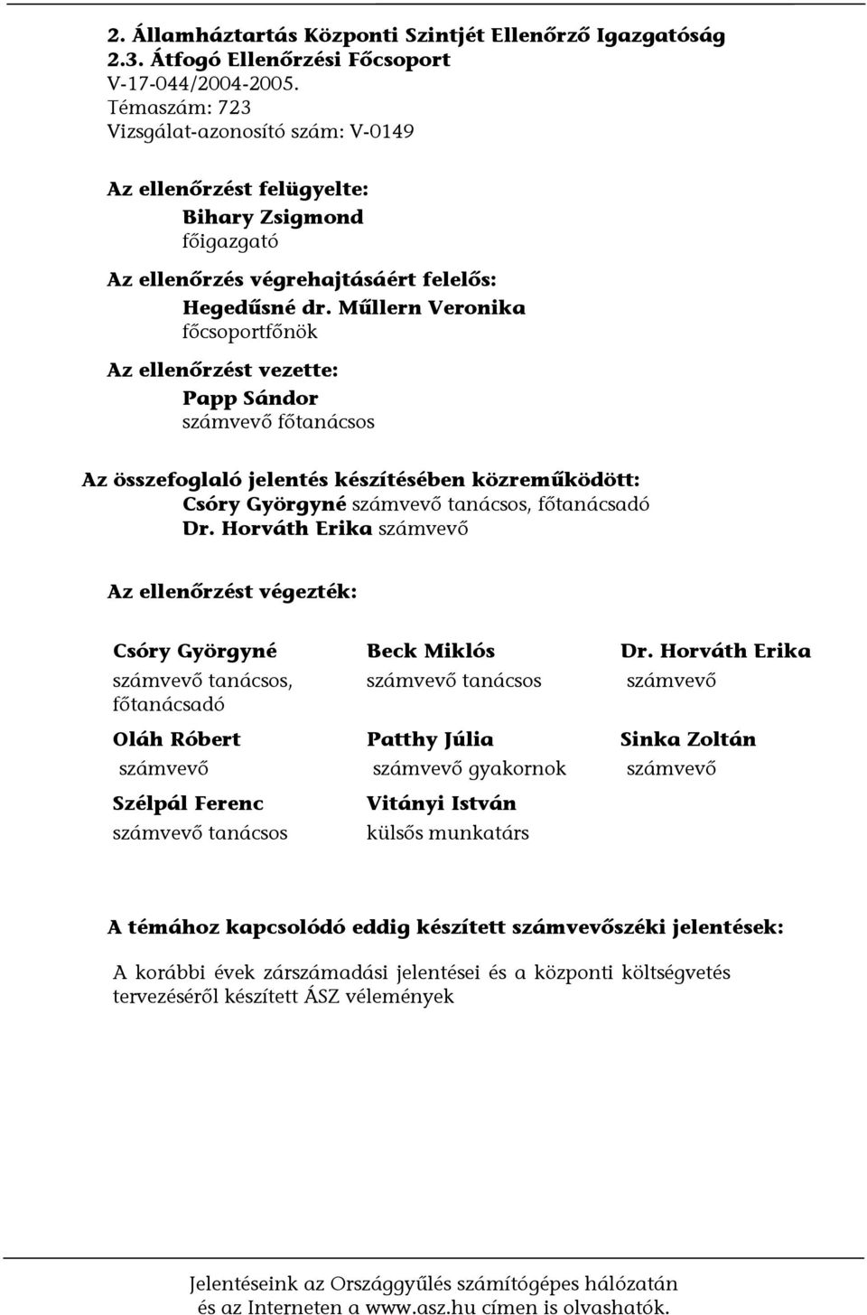 Műllern Veronika főcsoportfőnök Az ellenőrzést vezette: Papp Sándor számvevő főtanácsos Az összefoglaló jelentés készítésében közreműködött: Csóry Györgyné számvevő tanácsos, főtanácsadó Dr.