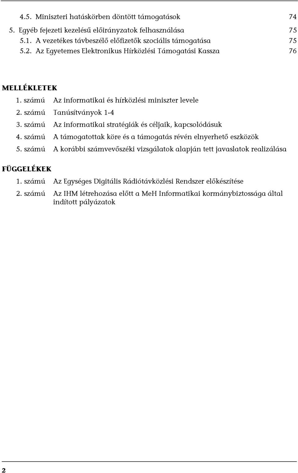 számú Az informatikai stratégiák és céljaik, kapcsolódásuk 4. számú A támogatottak köre és a támogatás révén elnyerhető eszközök 5.