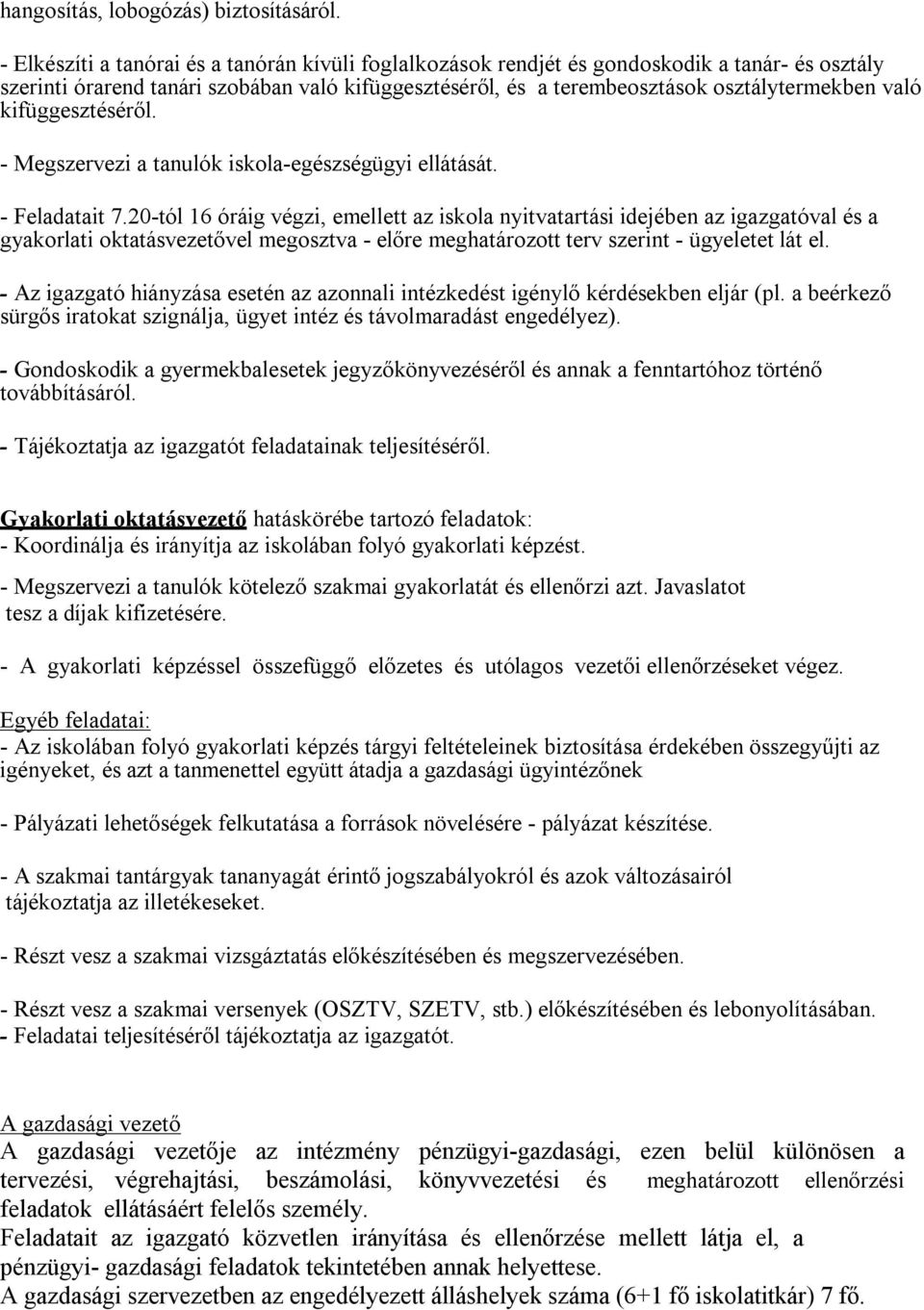 kifüggesztéséről. - Megszervezi a tanulók iskola-egészségügyi ellátását. - Feladatait 7.