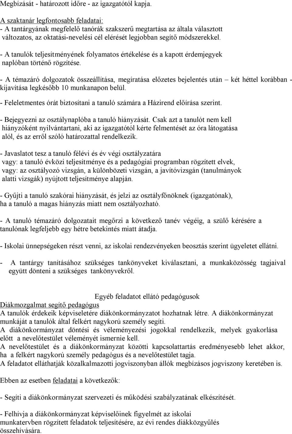 - A tanulók teljesítményének folyamatos értékelése és a kapott érdemjegyek naplóban történő rögzítése.