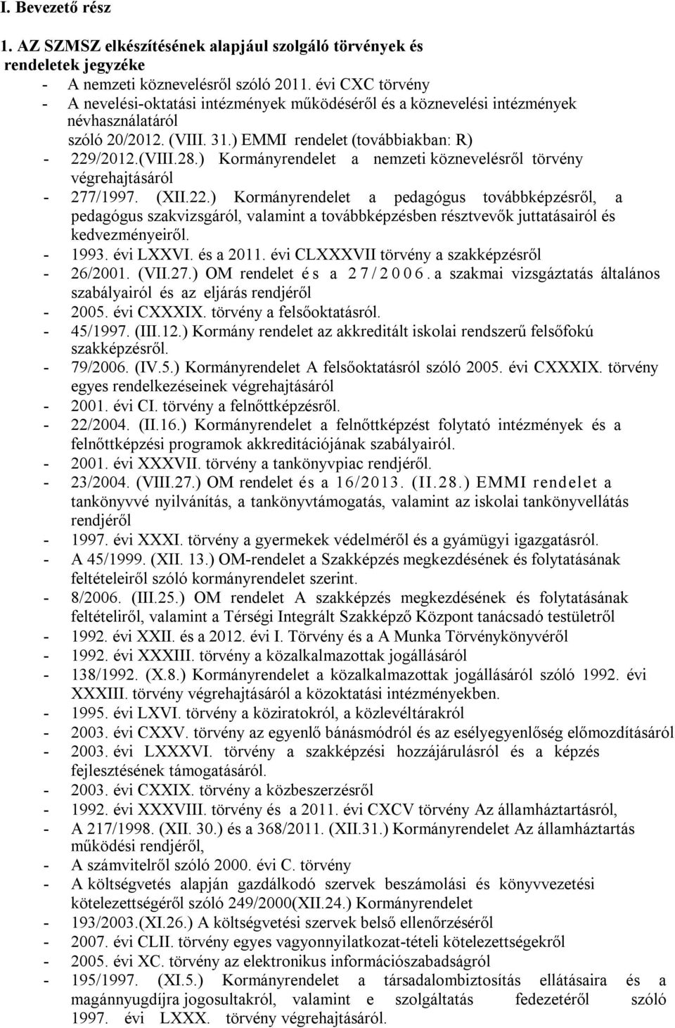 ) Kormányrendelet a nemzeti köznevelésről törvény végrehajtásáról - 277/1997. (XII.22.